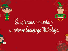 Świąteczne warsztaty w wiosce Świętego Mikołaja