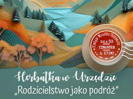 Herbatka w Urzędzie – „Rodzicielstwo jako podróż”
