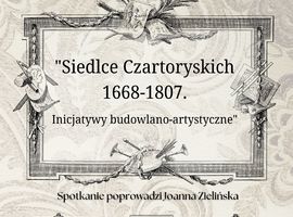 Spotkanie z Piotrem Ługowskim pt."Siedlce Czartoryskich 1668-1807. Inicjatywy budowlano-artystyczne"
