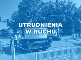 Zamknięcie ulicy Piłsudskiego od ul. Sądowej do ul. Kościuszki