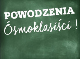 Drodzy Ósmoklasiści!
