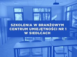 Szkolenia w Branżowym Centrum Umiejętności nr 1 w Siedlcach